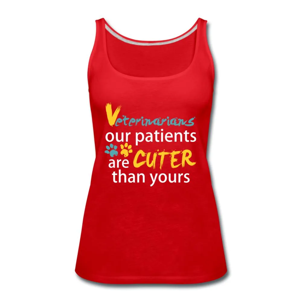 Veterinarian our patients are cuter than yours Our patients are cuter than yours Women's Tank Top
